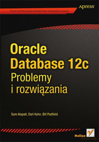 Oracle Database 12c Problemy i Rozwiązania - Sam Alapati, Darl Kuhn, Bill Padfield [KSIĄŻKA]