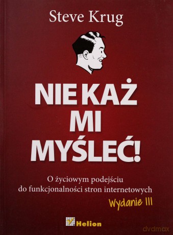 Nie Każ Mi Myśleć O Życiowym Podejściu Do Funkcjonalności Stron Internetowych Wydanie 3 - Steve Krug [KSIĄŻKA]