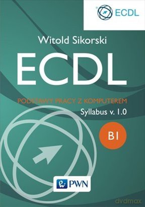 Podstawy Pracy z Komputerem Moduł B1 - Witold Sikorski [KSIĄŻKA]