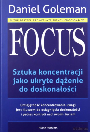 Focus Sztuka Koncentracji Jako Ukryte Dążenie Do Doskonałości - Daniel Goleman [KSIĄŻKA]