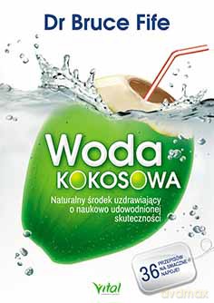 Woda Kokosowa Naturalny Środek Uzdrawiający O Naukowo Udowodnionej Skuteczności - Dr Bruce Fife [KSIĄŻKA]