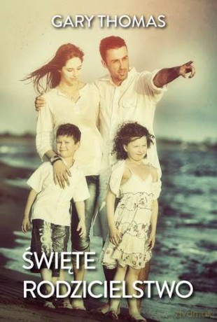 Święte Rodzicielstwo - Gary Thomas [KSIĄŻKA]