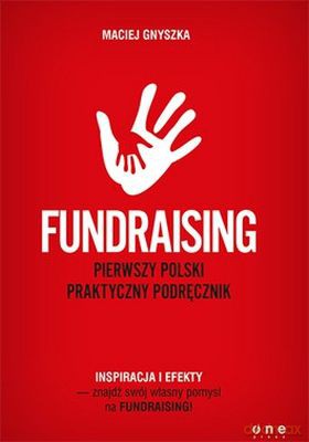 Fundraising Pierwszy Polski Praktyczny Podręcznik - Maciej Gnyszka [KSIĄŻKA]