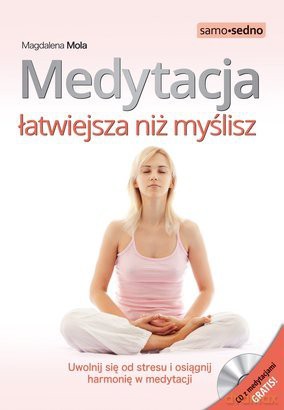 Medytacja Łatwiejsza Niż Myślisz Uwolnij Się Od Stresu i Osiągnij Harmonię W Medytacji - Magdalena Mola [KSIĄŻKA]+[CD]