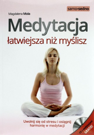 Medytacja Łatwiejsza Niż Myślisz Uwolnij Się Od Stresu i Osiągnij Harmonię W Medytacji - Magdalena Mola [KSIĄŻKA]+[CD]
