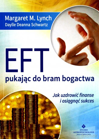 Eft Pukając Do Bram Bogactwa Jak Uzdrowić Finanse i Osiągnąć Sukces - Margaret M. Lynch [KSIĄŻKA]
