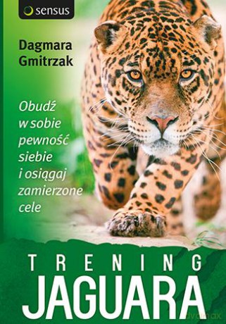 Trening Jaguara Obudź W Sobie Pewność Siebie i Osiągaj Zamierzone Cele - Dagmara Gmitrzak [KSIĄŻKA]
