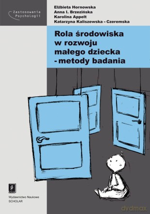 Rola Środowiska W Rozwoju Małego Dziecka - Elżbieta Hornowska, Anna I. Brzezińska, Karolina Appelt [KSIĄŻKA]