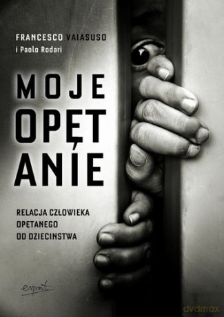 Moje Opętanie Relacja Człowieka Opętanego Od Dzieciństwa - Paolo Rodari, Francesco Vaiasuso [KSIĄŻKA]