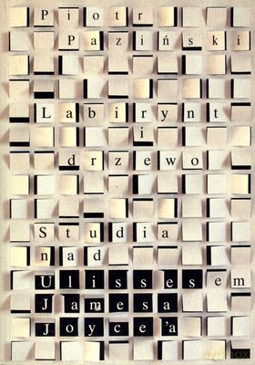 Labirynt i Drzewo Studia Nad Ulissesem Jamesa Joyce''A - Piotr Paziński [KSIĄŻKA]