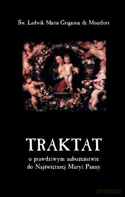 Traktat O Prawdziwym Nabożeństwie Do Najświętszej Maryi Panny - Św. Ludwik Maria Grignion De Montfort [KSIĄŻKA]
