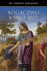 Bogactwo Księgi Rut - Tomasz Szałanda [KSIĄŻKA]