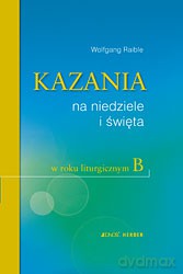 Kazania Na Niedziele i Święta W Roku Liturgicznym B - Wolfgang Raible [KSIĄŻKA]