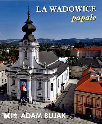 Papieskie Wadowice Wer. Włoska - Adam Bujak [KSIĄŻKA]