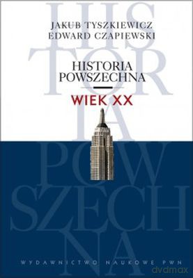 Historia Powszechna Wiek Xx - Jakub Tyszkiewicz, Edward Czapiewski [KSIĄŻKA]