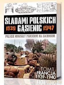 Francja 1939-1940 Śladami Polskich Gąsienic Tom 1 [KSIĄŻKA]