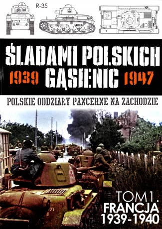 Francja 1939-1940 Śladami Polskich Gąsienic Tom 1 [KSIĄŻKA]