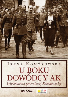 U Boku Dowódcy Ak Wspomnienia Generałowej Komorowskiej - Irena Komorowska [KSIĄŻKA]