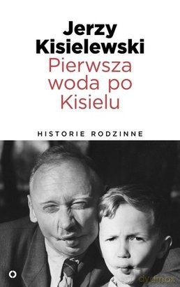 Pierwsza Woda Po Kisielu Historie Rodzinne - Jerzy Kisielewski [KSIĄŻKA]