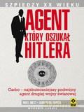 Agent Który Oszukał Hitlera - Juan Pujol Garcia, Nigel West [KSIĄŻKA]