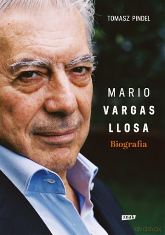 Mario Vargas Llosa Biografia - Tomasz Pindel [KSIĄŻKA]