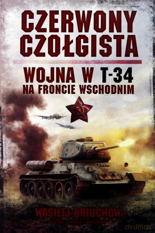 Czerwony Czołgista Wojna W T-34 Na Froncie Wschodnim - Wasilij Briuchow, Siergiej Anisimow [KSIĄŻKA]