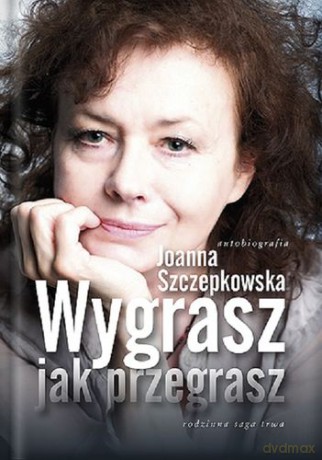 Wygrasz Jak Przegrasz - Joanna Szczepkowska [KSIĄŻKA]