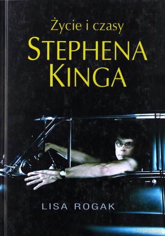 Życie i Czasy Stephena Kinga - Lisa Rogak [KSIĄŻKA]