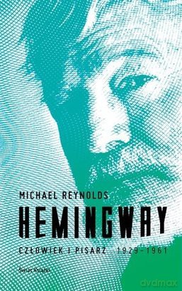 Hemingway Człowiek i Pisarz - Michael Reynolds [KSIĄŻKA]