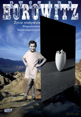 Życie Niebywałe Wspomnienia Fotokompozytora - Ryszard Horowitz [KSIĄŻKA]