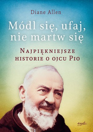 Módl Się Ufaj Nie Martw Się - Diane Allen [KSIĄŻKA]