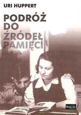 Podróż Do Źródeł Pamięci - Uri Huppert [KSIĄŻKA]