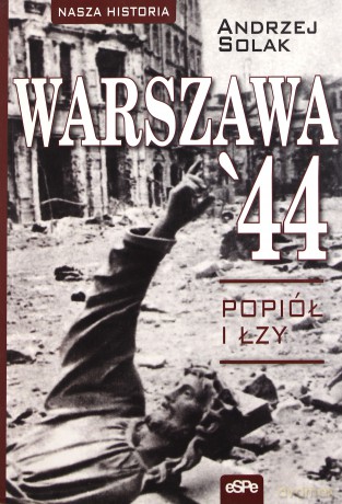 Warszawa 44 Popiół i Łzy - Andrzej Solak [KSIĄŻKA]
