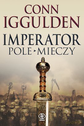 Pole Mieczy Imperator Tom 3 - Conn Iggulden [KSIĄŻKA]