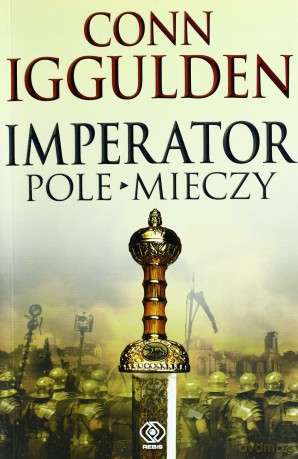 Pole Mieczy Imperator Tom 3 - Conn Iggulden [KSIĄŻKA]