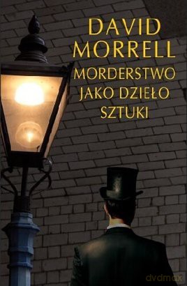 Mordestwo Jako Dzieło Sztuki - David Morrell [KSIĄŻKA]