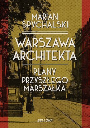 Warszawa Architekta - Marian Spychalski [KSIĄŻKA]