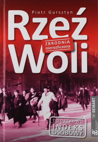 Rzeź Woli Zbrodnia Nierozliczona - Piotr Gursztyn [KSIĄŻKA]