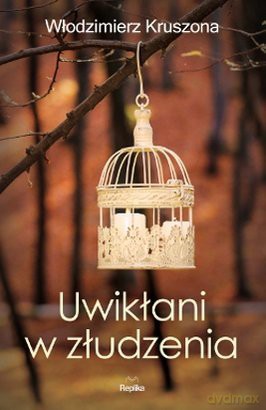 Uwikłani W Złudzenia - Włodzimierz Kruszona [KSIĄŻKA]