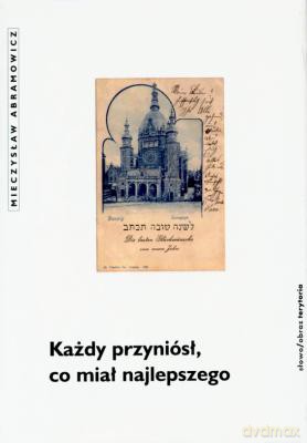 Każdy Przyniósł Co Miał Najlepszego - Mieczysław Abramowicz [KSIĄŻKA]