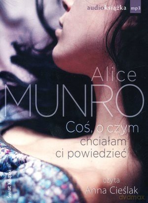 Coś O Czym Chciałam Ci Powiedzieć - Alice Munro [AUDIOBOOK]