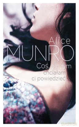 Coś O Czym Chciałabym Ci Powiedzieć - Alice Munro [KSIĄŻKA]