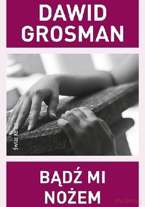 Bądź Mi Nożem - Dawid Grosman [KSIĄŻKA]
