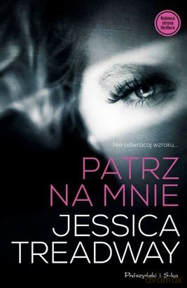 Patrz Na Mnie - Jessica Treadway [KSIĄŻKA]
