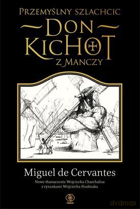 Przemyślny Szlachcic Don Kichot z Manczy - Miguel De Cervantes Saavedra [KSIĄŻKA]
