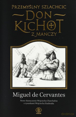 Przemyślny Szlachcic Don Kichot z Manczy - Miguel De Cervantes Saavedra [KSIĄŻKA]