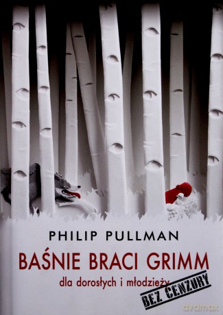 Baśnie Braci Grimm Dla Dorosłych i Młodzieży Bez Cenzury - Phillip Pullman [KSIĄŻKA]
