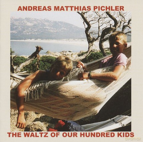 Andreas Matthias Pichler: The Waltz of our Hundred Kids [CD]
