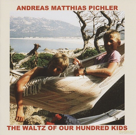 Andreas Matthias Pichler: The Waltz of our Hundred Kids [CD]
