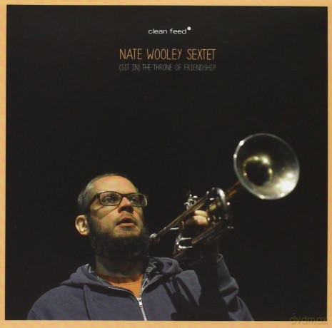 Nate Wooley: (Sit In) The Throne of Friendship [CD]